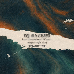 Baci: Dj Sacred, Interdimentional Waters, August 13th 2k25