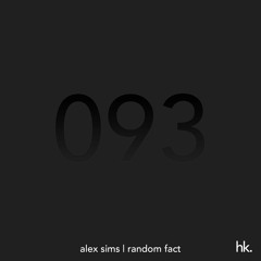 HK093 - Resident Mix - Alex Sims - Guest Mix - Random Fact (ZA)