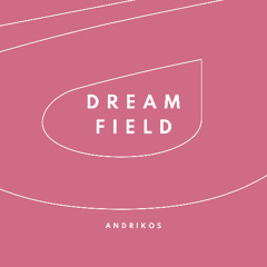 Dream Field - Andrikos (FREE DOWNLOAD)