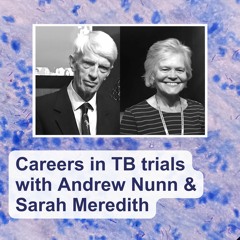 Careers in TB trials with Andrew Nunn and Sarah Meredith
