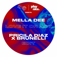 PN0070- Mella Dee - Love It Or Not (Pricila Diaz, Brunelli Edit)