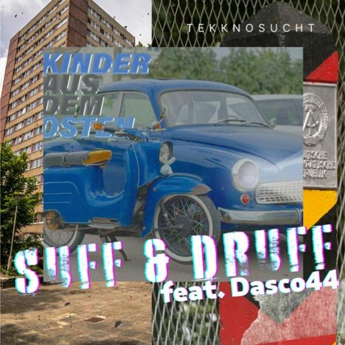 Suff & Druff feat. Dasco44 - Kinder aus dem Osten (OUT ON SPOTIFY)