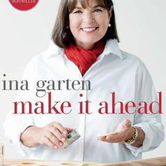 (⚡READ⚡) Make It Ahead: A Barefoot Contessa Cookbook