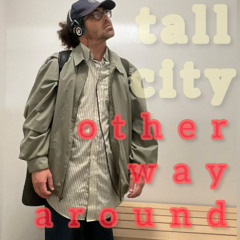 Tall City - Other Way Around