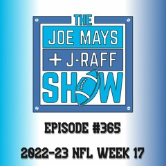 The Joe Mays & J-Raff Show: Episode 365 - 2022 NFL Week 17