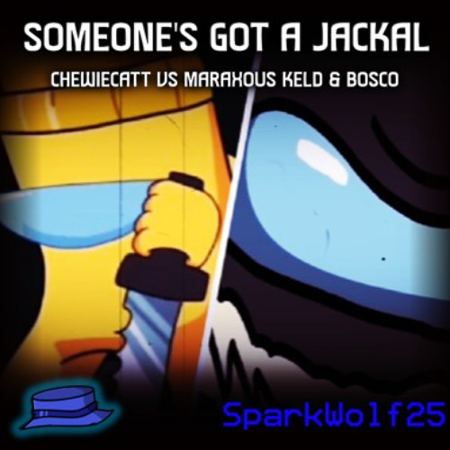 Someone's Got A Jackal | Chewiecatt Vs Maraxous Keld & Bosco | SPARKW0LF25 MASHUP