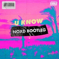 Jend - U Know (NOXD Bootleg)