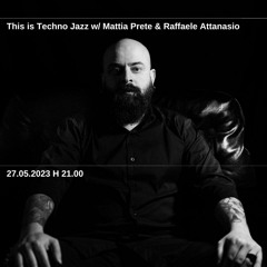This is Techno Jazz Radioshow w/ Mattia Prete and Raffaele Attanasio