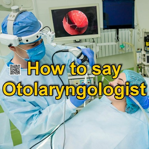 How To Say Otolaryngologist