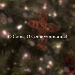 O Come O Come Emmanuel