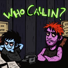 WHO CALLIN?