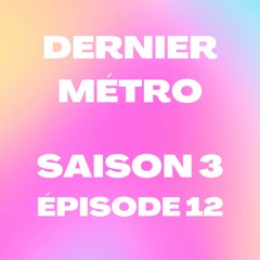 Dernier Métro | Saison 3 | Radio Campus Paris | Podcast #12