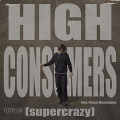 High Consumers (Supercrazy) [feat. Pierce Washington]