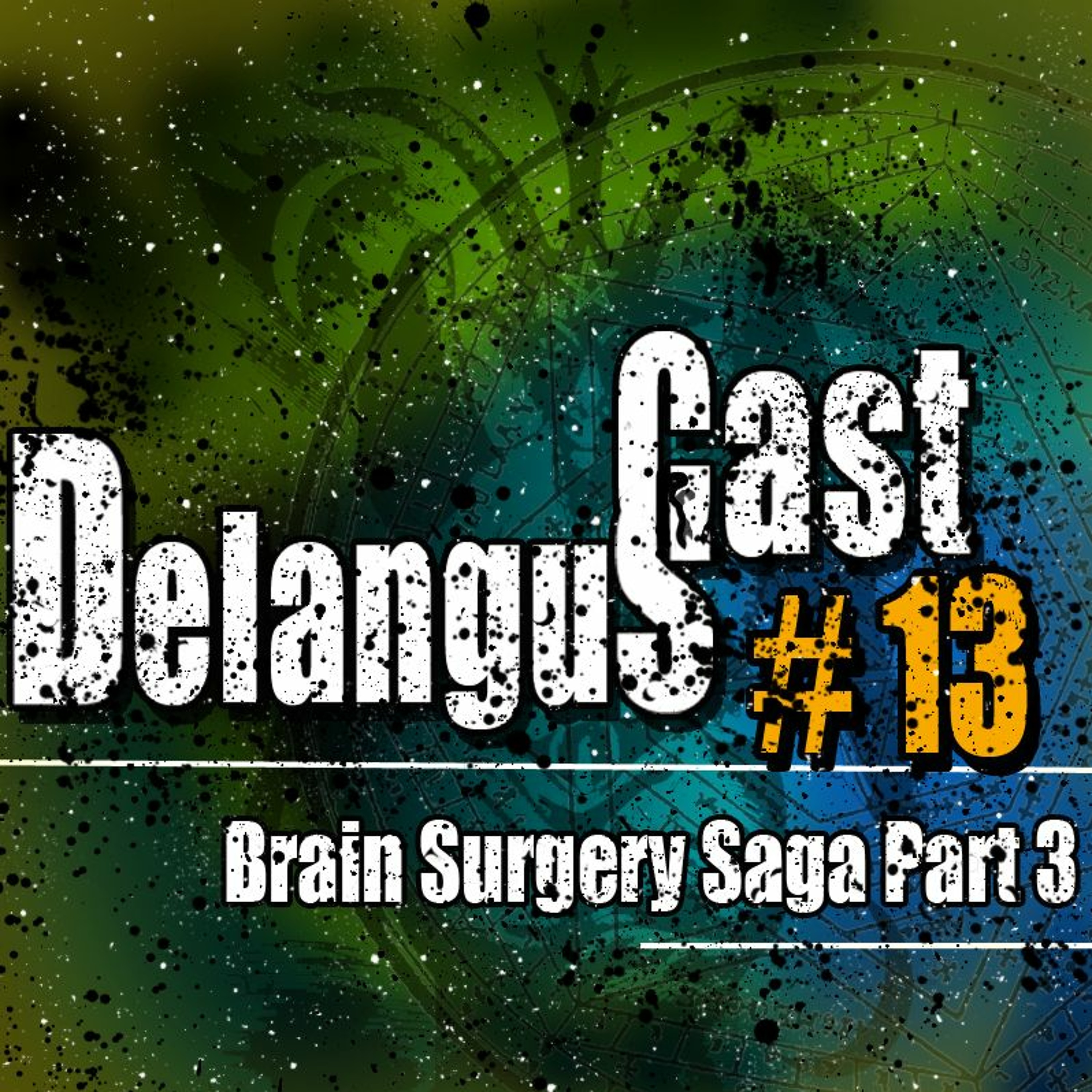 DelangusCast 13: Brain Surgery Saga Pt. 3 episode artwork