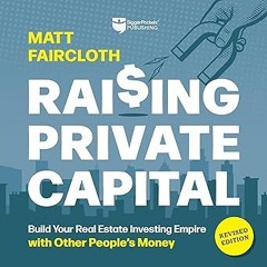 ✔PDF/✔READ Raising Private Capital: Building Your Real Estate Empire Using Other People's Money