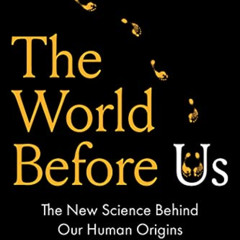 View PDF 💜 The World Before Us: The New Science Behind Our Human Origins by  Tom Hig