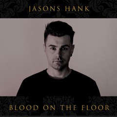 [PREMIERE] Jasons Hank - Blood On The Floor