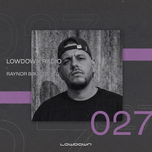 Lowdown Radio 027 – Raynor Bruges