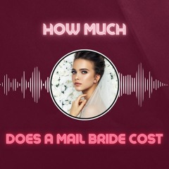 How Much Does a Mail Order Bride Cost? - Detailed Guide