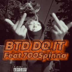 BTD DO IT (Feat 700Spinna)