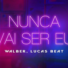 NUNCA VAI SER EU - Walber (DJ Lucas Beat)