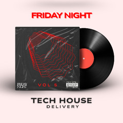 FIRDAY NIGHT TECH HOUSE DELIVERY VOL 5