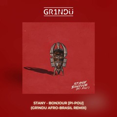Stany - Bonjour [Pi-Pou] (GR1NDU Afro-Brasil Remix)
