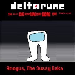 Amogus, The Sussy Baka - [Deltarune: The Same Same Same Same Same Same Same Inspiration]