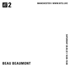 Beau Beaumont - NTS (28.05.22)