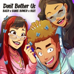 Don't Bother Us (feat. Baer & Suzi)