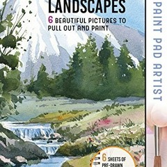 [DOWNLOAD] PDF 📁 Paint Pad Artist: Watercolour Landscapes: 6 Beautiful Pictures to P