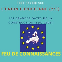 l'Union européenne (2/3) Les grandes dates de la construction de 1962 à 1992