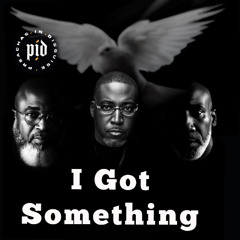 P.I.D. - I Got Something