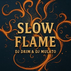 SLOW FLAME