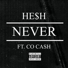 HE$H - Never (feat. Co Cash)