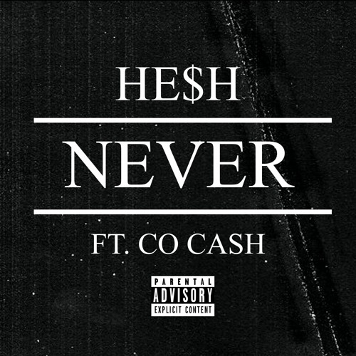 HE$H - Never (feat. Co Cash)
