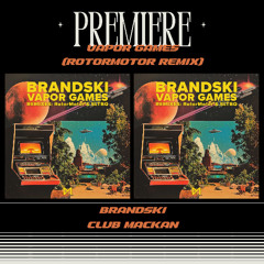 PREMIERE : Brandski - Vapor Games (RotorMotor Remix)(Club Mackan)