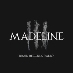 BRAID RECORDINGS // 023 - MADELINE