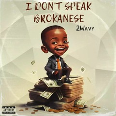 I Don't Speak Brokanese(prod Marko)