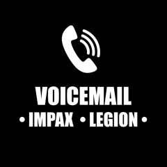 IMPAX X LEGION - VOICEMAIL (FREE DL)