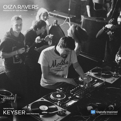 KEYSER - RADIOSHOW OIZA RAVERS 57 EPISODE (DI.FM 17.02.22)