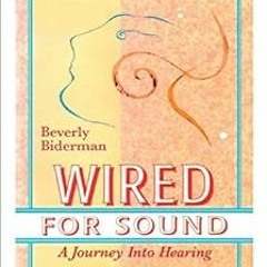 DOWNLOAD EPUB ✉️ Wired For Sound: A Journey Into Hearing (2016 Edition: Revised and U