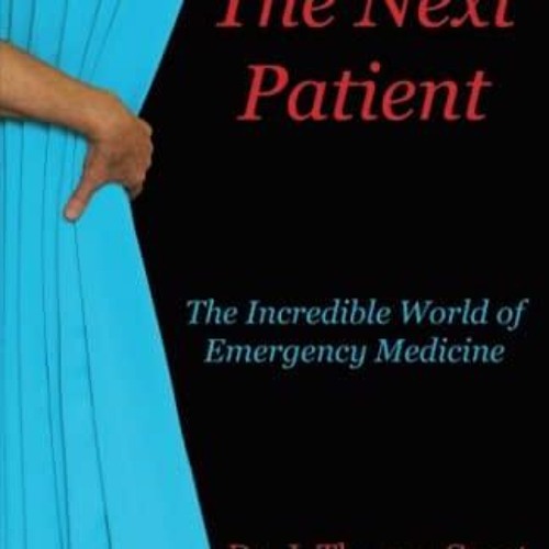 READ The Next Patient: The Incredible World of Emergency Medicine