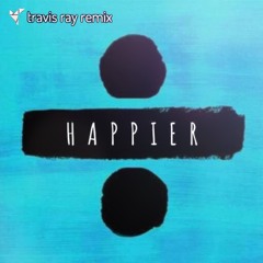 Ed Sheeran - Happier (travis moon mix)