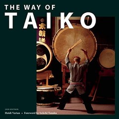 ACCESS EPUB 📂 The Way of Taiko: 2nd Edition by  Heidi Varian &  Seiichi Tanaka EBOOK