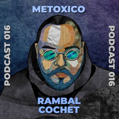 Metoxico Podcast #016: Rambal Cochet