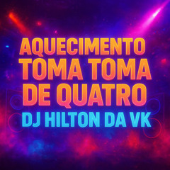 AQUECIMENTO TOMA TOMA DE QUATRO MC JUNINHO FSF  -- DJ HILTON DA VK --