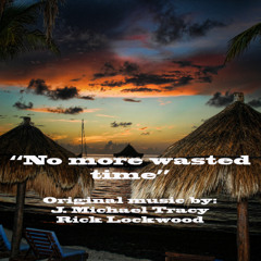 No more wasted time  (s)