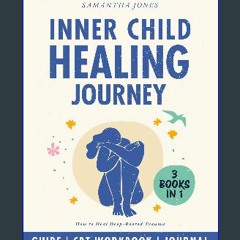 Read ebook [PDF] ✨ THE INNER CHILD HEALING JOURNEY: How to Uncover and Heal Deep-Rooted Trauma. A