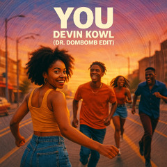 You - Devin Kowl (Dr. DomBomB Edit)